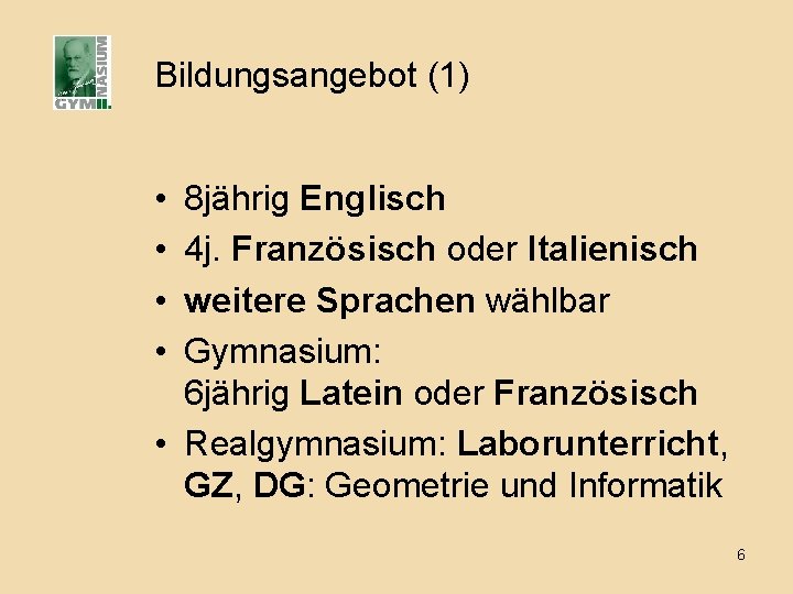 Bildungsangebot (1) • • 8 jährig Englisch 4 j. Französisch oder Italienisch weitere Sprachen