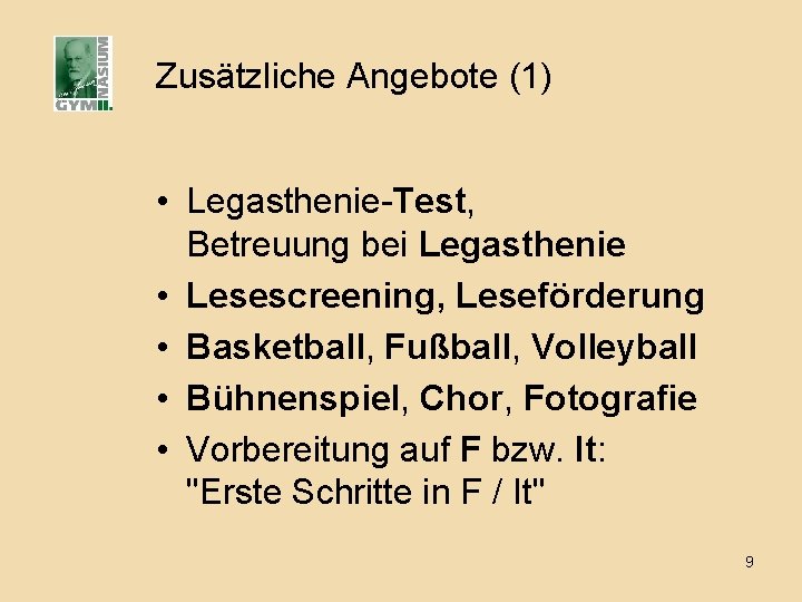 Zusätzliche Angebote (1) • Legasthenie-Test, Betreuung bei Legasthenie • Lesescreening, Leseförderung • Basketball, Fußball,