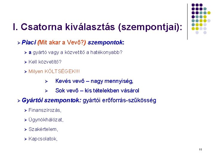 I. Csatorna kiválasztás (szempontjai): Ø Piaci (Mit akar a Vevő? ) szempontok: Ø a