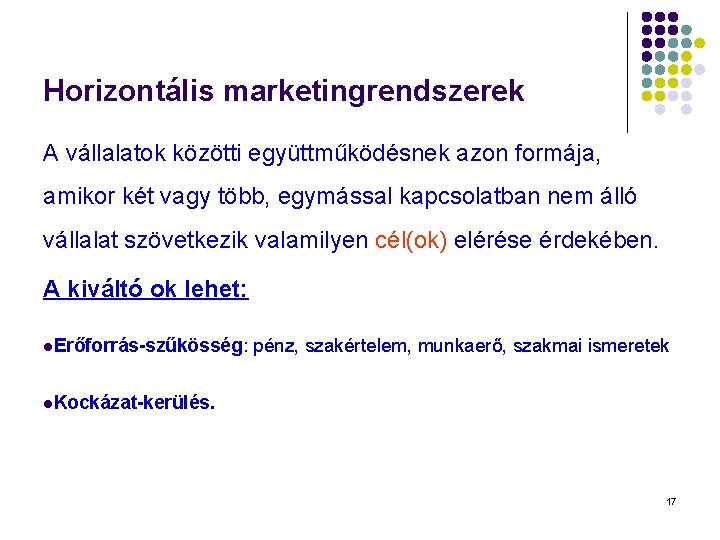 Horizontális marketingrendszerek A vállalatok közötti együttműködésnek azon formája, amikor két vagy több, egymással kapcsolatban