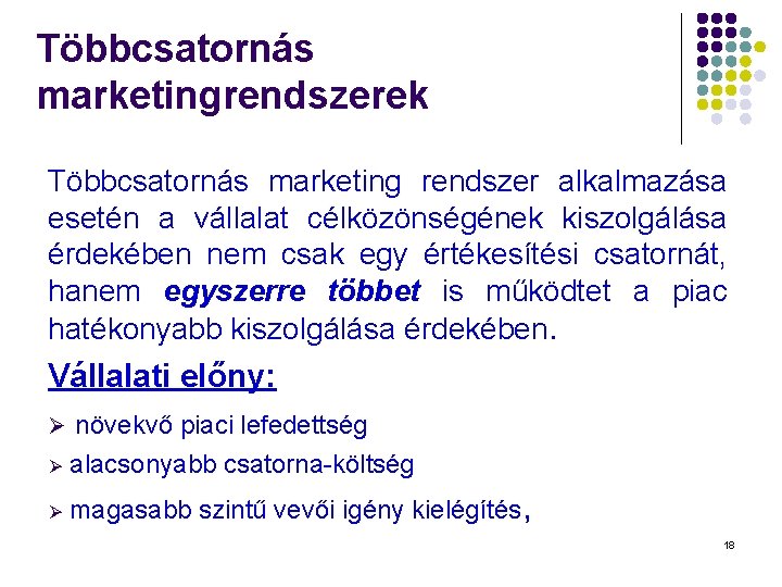 Többcsatornás marketingrendszerek Többcsatornás marketing rendszer alkalmazása esetén a vállalat célközönségének kiszolgálása érdekében nem csak