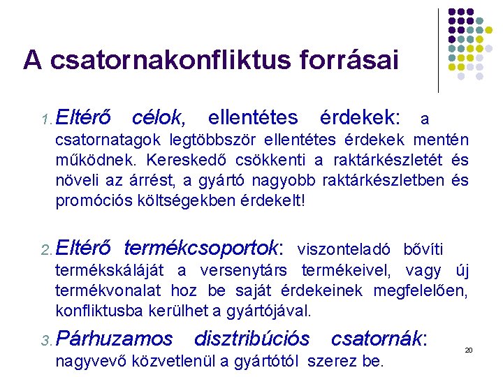 A csatornakonfliktus forrásai 1. Eltérő célok, ellentétes érdekek: a csatornatagok legtöbbször ellentétes érdekek mentén