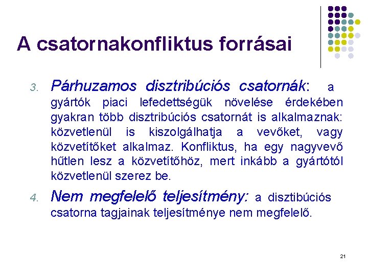 A csatornakonfliktus forrásai 3. Párhuzamos disztribúciós csatornák: 4. Nem megfelelő teljesítmény: a gyártók piaci