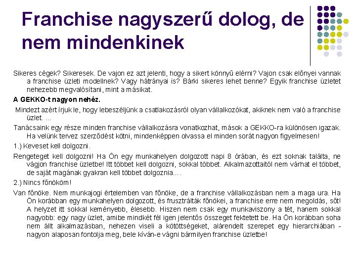 Franchise nagyszerű dolog, de nem mindenkinek Sikeres cégek? Sikeresek. De vajon ez azt jelenti,