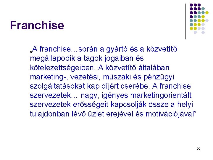 Franchise „A franchise…során a gyártó és a közvetítő megállapodik a tagok jogaiban és kötelezettségeiben.