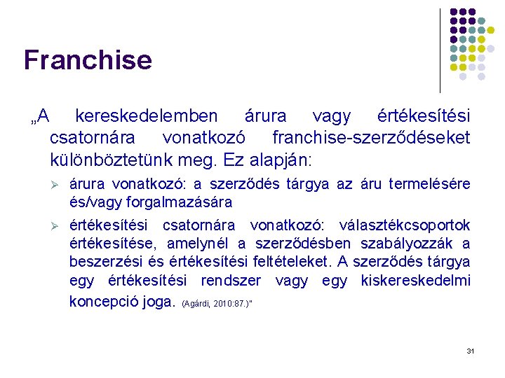 Franchise „A kereskedelemben árura vagy értékesítési csatornára vonatkozó franchise-szerződéseket különböztetünk meg. Ez alapján: Ø