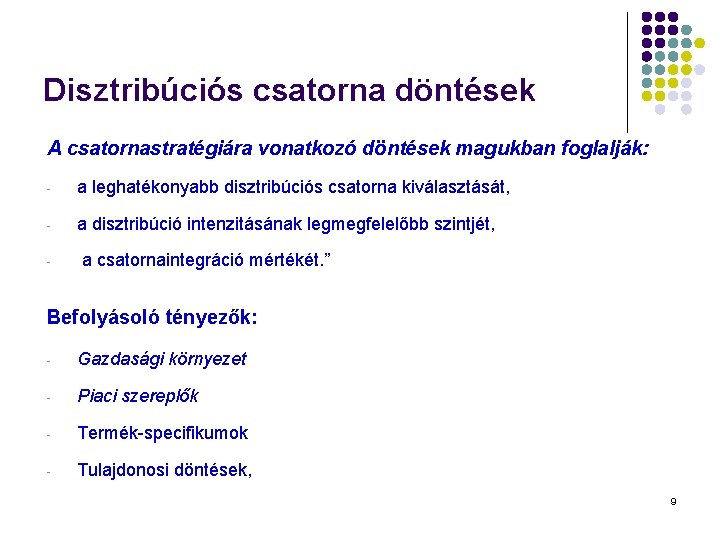 Disztribúciós csatorna döntések A csatornastratégiára vonatkozó döntések magukban foglalják: - a leghatékonyabb disztribúciós csatorna