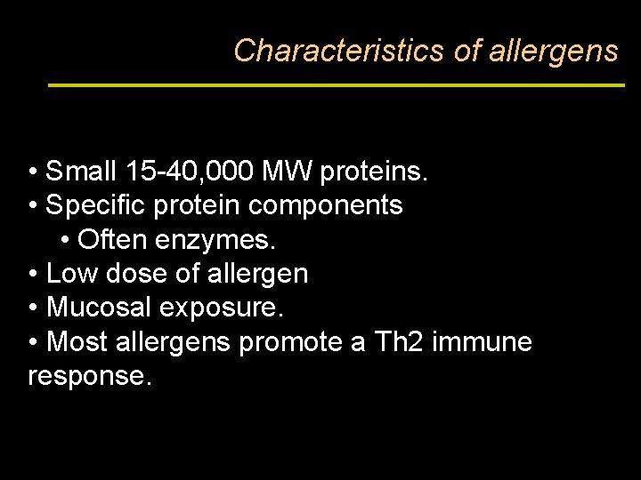 Characteristics of allergens • Small 15 -40, 000 MW proteins. • Specific protein components