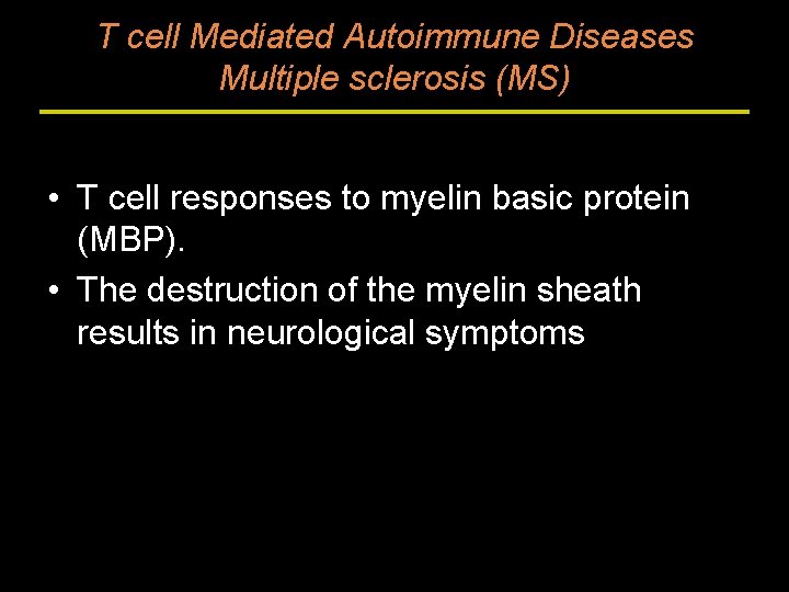 T cell Mediated Autoimmune Diseases Multiple sclerosis (MS) • T cell responses to myelin