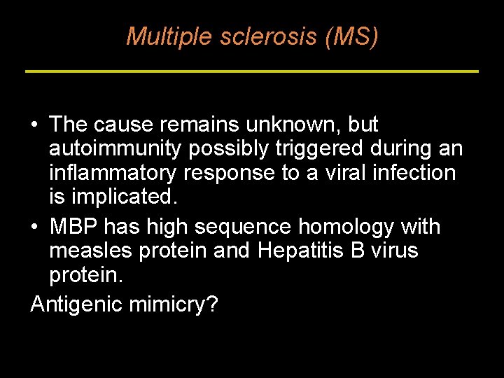 Multiple sclerosis (MS) • The cause remains unknown, but autoimmunity possibly triggered during an