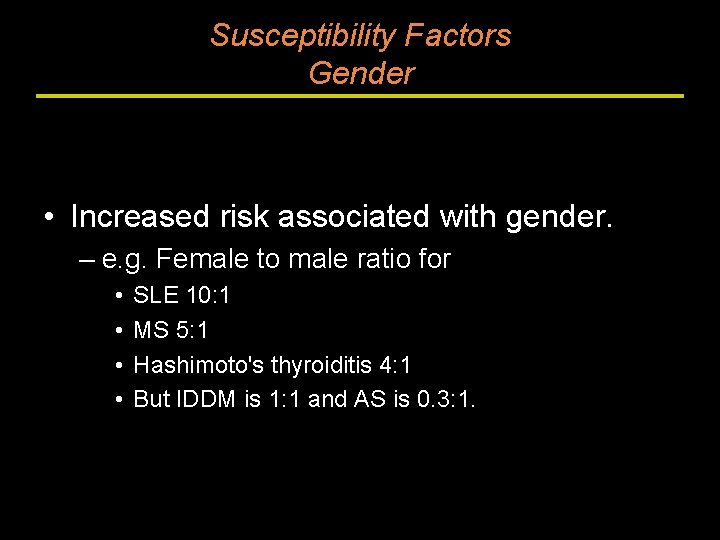 Susceptibility Factors Gender • Increased risk associated with gender. – e. g. Female to