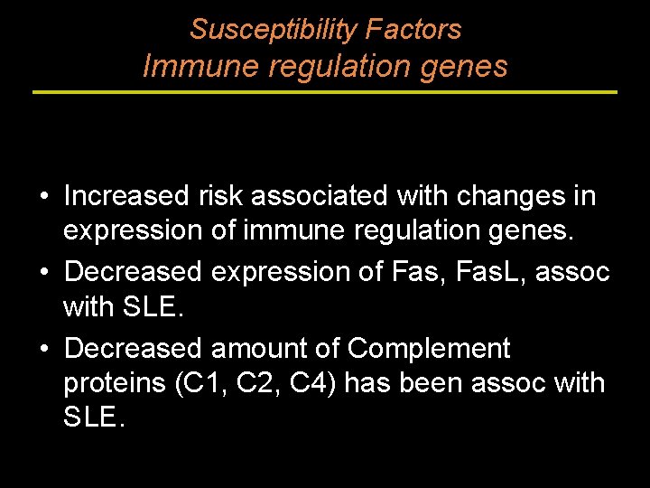 Susceptibility Factors Immune regulation genes • Increased risk associated with changes in expression of