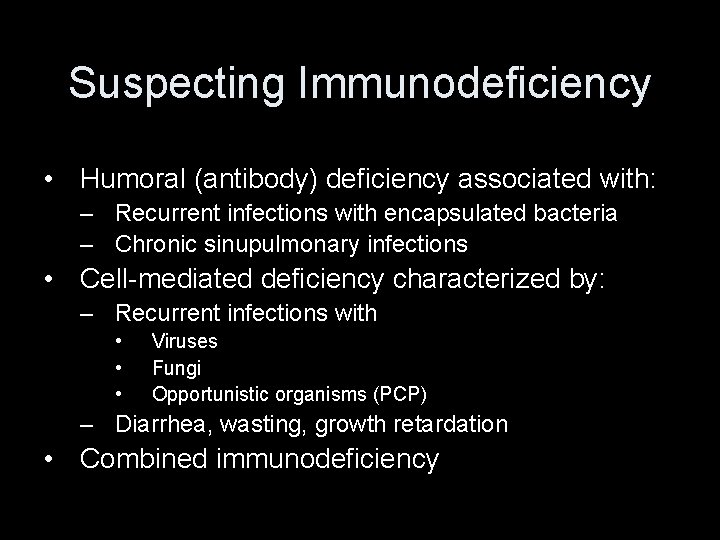 Suspecting Immunodeficiency • Humoral (antibody) deficiency associated with: – Recurrent infections with encapsulated bacteria