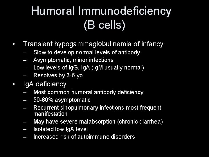 Humoral Immunodeficiency (B cells) • Transient hypogammaglobulinemia of infancy – – • Slow to