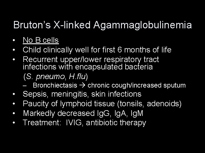 Bruton’s X-linked Agammaglobulinemia • No B cells • Child clinically well for first 6