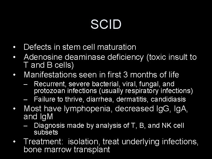 SCID • Defects in stem cell maturation • Adenosine deaminase deficiency (toxic insult to