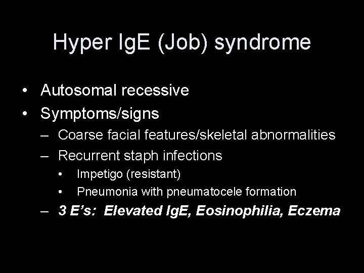 Hyper Ig. E (Job) syndrome • Autosomal recessive • Symptoms/signs – Coarse facial features/skeletal