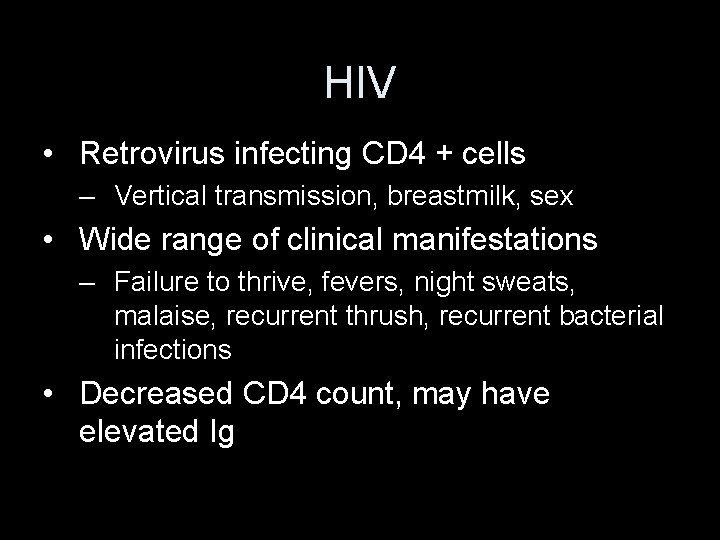 HIV • Retrovirus infecting CD 4 + cells – Vertical transmission, breastmilk, sex •