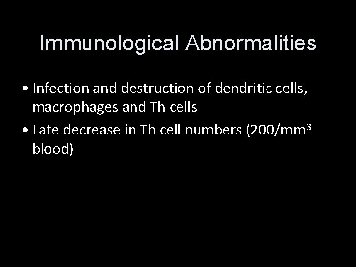 Immunological Abnormalities • Infection and destruction of dendritic cells, macrophages and Th cells •