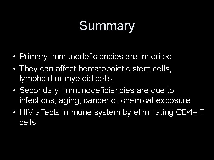 Summary • Primary immunodeficiencies are inherited • They can affect hematopoietic stem cells, lymphoid