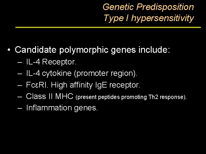 Genetic Predisposition Type I hypersensitivity • Candidate polymorphic genes include: – – – IL-4