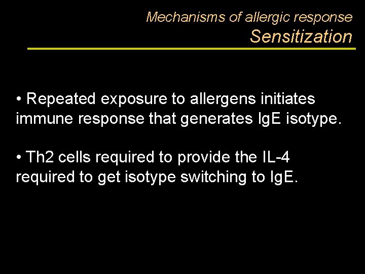 Mechanisms of allergic response Sensitization • Repeated exposure to allergens initiates immune response that