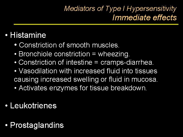 Mediators of Type I Hypersensitivity Immediate effects • Histamine • Constriction of smooth muscles.