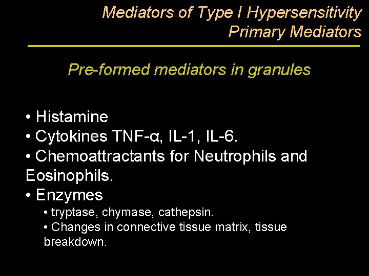 Mediators of Type I Hypersensitivity Primary Mediators Pre-formed mediators in granules • Histamine •