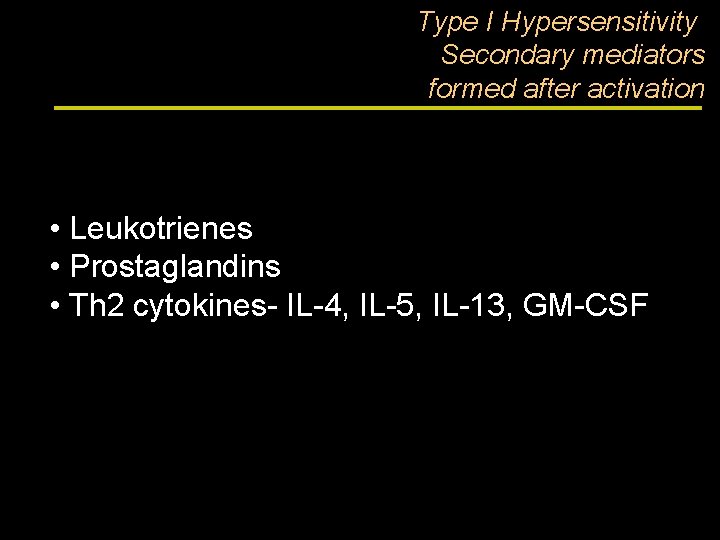 Type I Hypersensitivity Secondary mediators formed after activation • Leukotrienes • Prostaglandins • Th