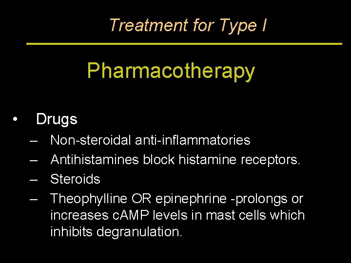 Treatment for Type I Pharmacotherapy • Drugs – – Non-steroidal anti-inflammatories Antihistamines block histamine