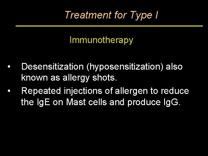 Treatment for Type I Immunotherapy • • Desensitization (hyposensitization) also known as allergy shots.