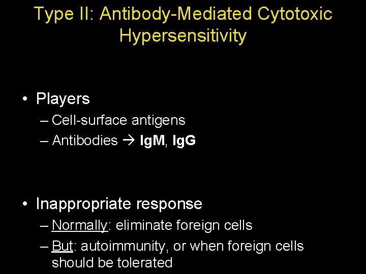 Type II: Antibody-Mediated Cytotoxic Hypersensitivity • Players – Cell-surface antigens – Antibodies Ig. M,