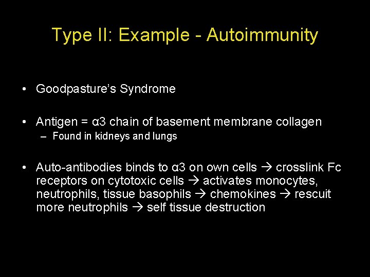 Type II: Example - Autoimmunity • Goodpasture’s Syndrome • Antigen = α 3 chain