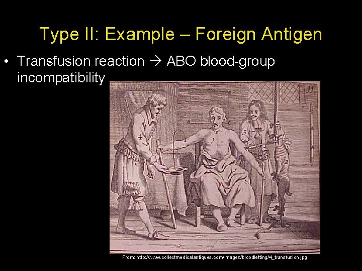 Type II: Example – Foreign Antigen • Transfusion reaction ABO blood-group incompatibility From: http: