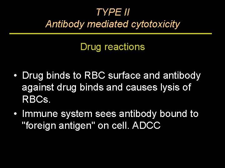 TYPE II Antibody mediated cytotoxicity Drug reactions • Drug binds to RBC surface and