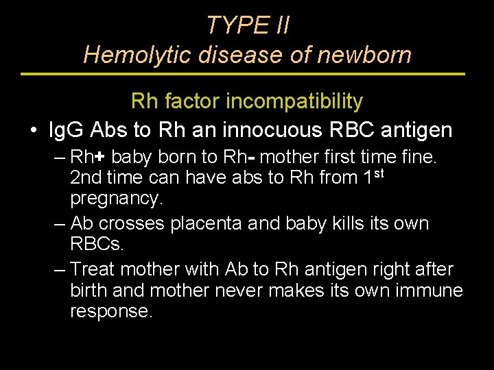 TYPE II Hemolytic disease of newborn Rh factor incompatibility • Ig. G Abs to