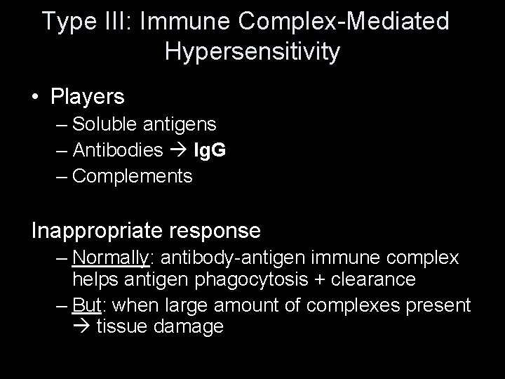 Type III: Immune Complex-Mediated Hypersensitivity • Players – Soluble antigens – Antibodies Ig. G