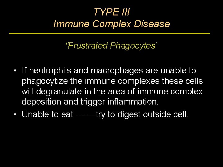 TYPE III Immune Complex Disease "Frustrated Phagocytes” • If neutrophils and macrophages are unable