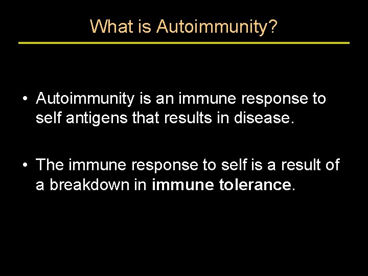 What is Autoimmunity? • Autoimmunity is an immune response to self antigens that results