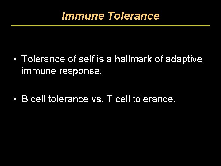 Immune Tolerance • Tolerance of self is a hallmark of adaptive immune response. •