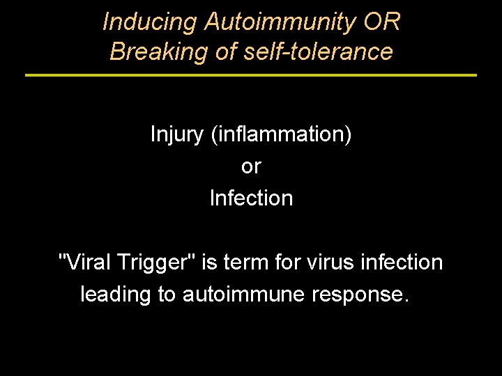 Inducing Autoimmunity OR Breaking of self-tolerance Injury (inflammation) or Infection "Viral Trigger" is term