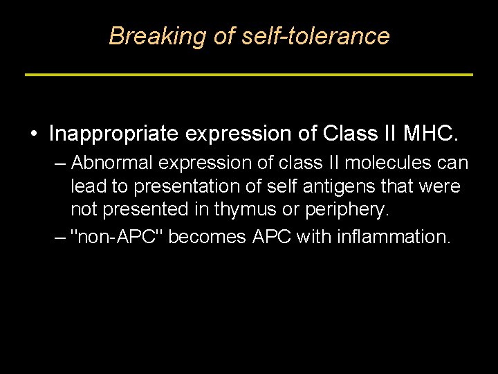 Breaking of self-tolerance • Inappropriate expression of Class II MHC. – Abnormal expression of