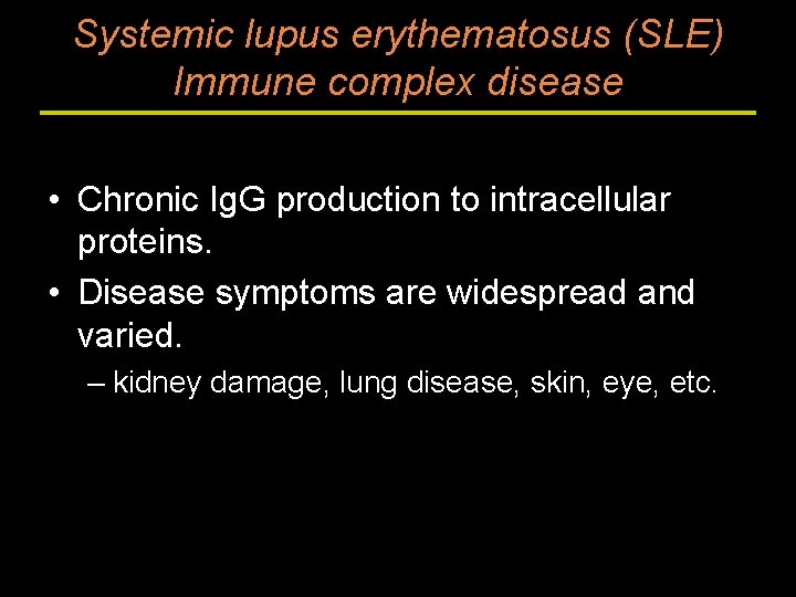 Systemic lupus erythematosus (SLE) Immune complex disease • Chronic Ig. G production to intracellular