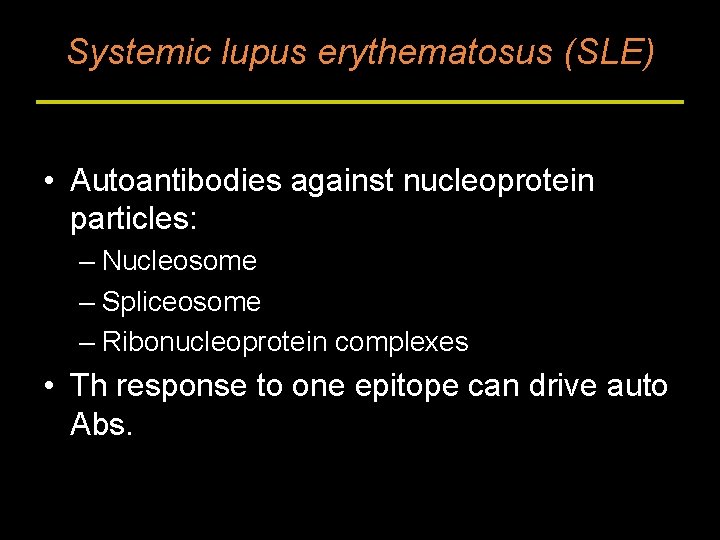 Systemic lupus erythematosus (SLE) • Autoantibodies against nucleoprotein particles: – Nucleosome – Spliceosome –
