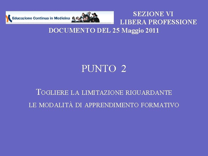 SEZIONE VI LIBERA PROFESSIONE DOCUMENTO DEL 25 Maggio 2011 PUNTO 2 TOGLIERE LA LIMITAZIONE