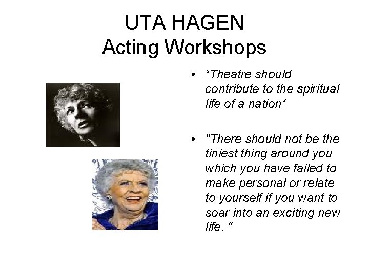 UTA HAGEN Acting Workshops • “Theatre should contribute to the spiritual life of a