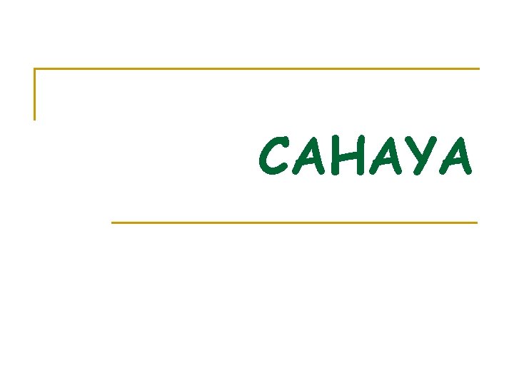 CAHAYA 