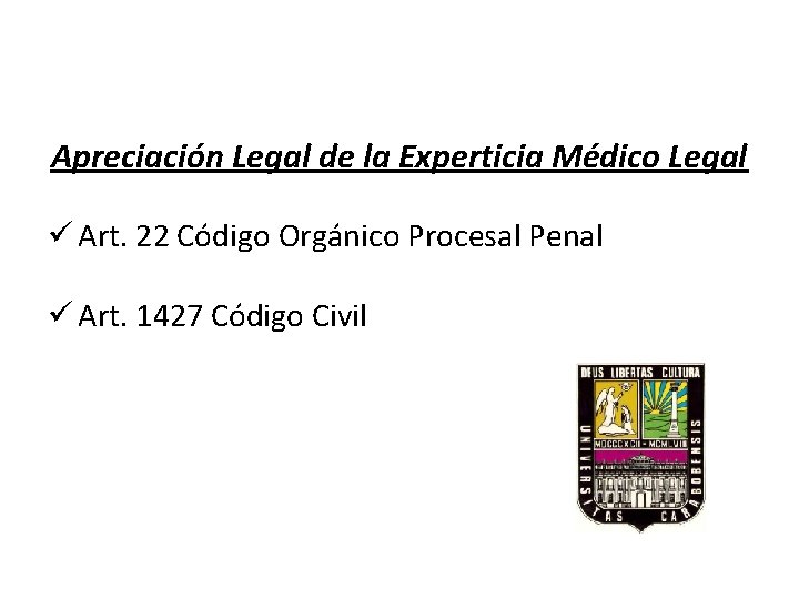 Apreciación Legal de la Experticia Médico Legal ü Art. 22 Código Orgánico Procesal Penal