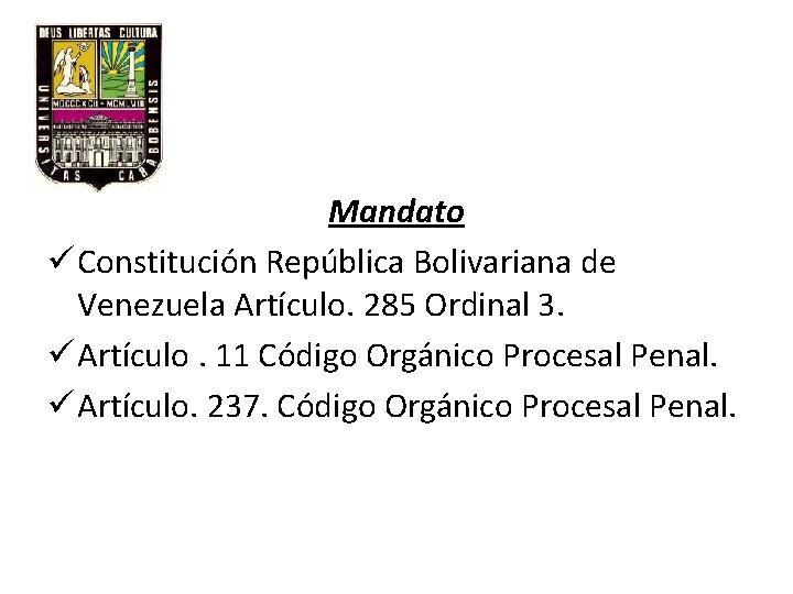 Mandato ü Constitución República Bolivariana de Venezuela Artículo. 285 Ordinal 3. ü Artículo. 11