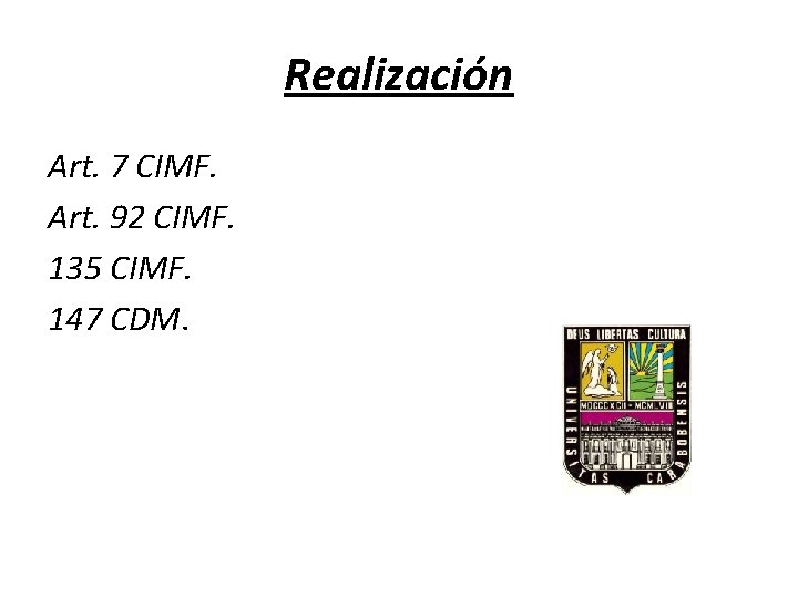 Realización Art. 7 CIMF. Art. 92 CIMF. 135 CIMF. 147 CDM. 